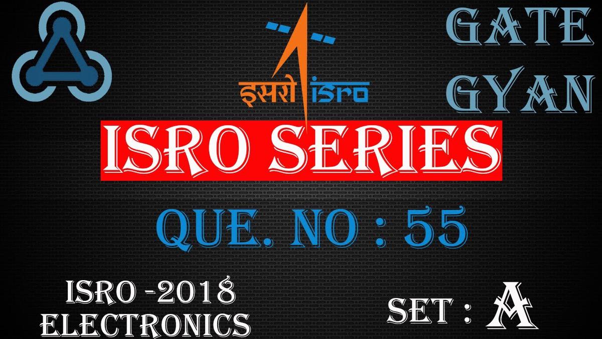 'Video thumbnail for ISRO 2018 Solutions Electronics |Question 55 Set-A |ISRO Previous Year Paper| ISRO SERIES| GATE GYAN'